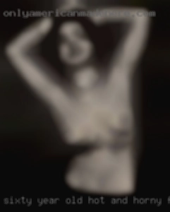 sixty year old hot and horny females